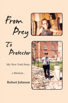 Paperback From Prey to Protector: My New York Story, a Memoir... Book