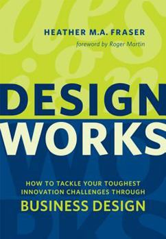 Paperback Design Works: How to Tackle Your Toughest Innovation Challenges Through Business Design Book