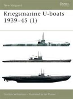 Kriegsmarine U-boats 1939-45 (1): v. 1 - Book #51 of the Osprey New Vanguard