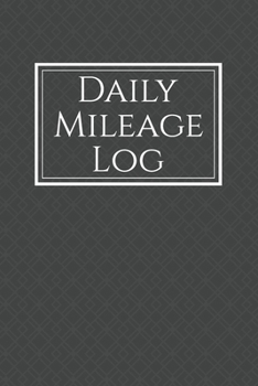 Daily Mileage Log: Auto Mileage Record Book (Mileage Trackers For Taxes)