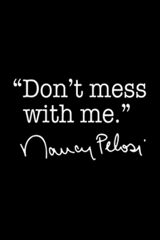 Don't Mess with Nancy Pelosi: Notebook Blank Lined Ruled 6x9, 120 Pages