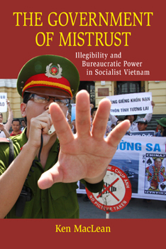 Government of Mistrust: Illegibility and Bureaucratic Power in Socialist Vietnam
