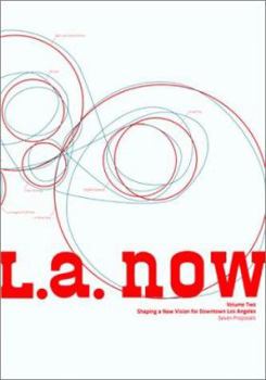 Paperback L. A. Now, Volume Two: Shaping a New Vision for Downtown Los Angeles: Seven Proposals Book