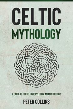 Paperback Celtic Mythology: A Guide to Celtic History, Gods, and Mythology Book
