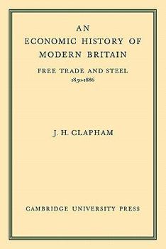 An Economic History of Modern Britain: Volume 2: Free Trade and Steel 1850-1886 - Book #2 of the An Economic History of Modern Britain