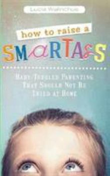 Paperback How to Raise a Smart Ass: Parenting That Should Not Be Tried at Home Book