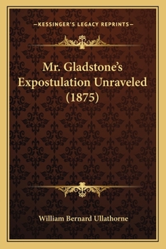 Paperback Mr. Gladstone's Expostulation Unraveled (1875) Book