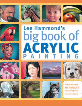 Paperback Lee Hammond's Big Book of Acrylic Painting: Fast, Easy Techniques for Painting Your Favorite Subjects Book