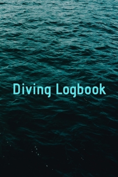 Diving Logbook: HUGE Logbook for 100 DIVES! Scuba Diving Logbook, Diving Journal for Logging Dives, Diver's Notebook, 6 x 9 inch