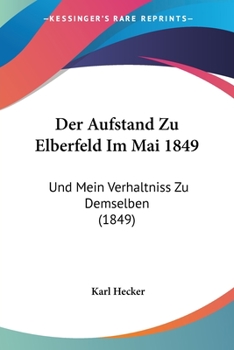 Paperback Der Aufstand Zu Elberfeld Im Mai 1849: Und Mein Verhaltniss Zu Demselben (1849) [German] Book