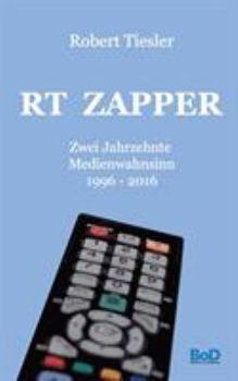 Paperback RT Zapper: Zwei Jahrzehnte Medienwahnsinn. 1996 - 2016 [German] Book