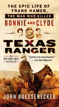 Mass Market Paperback Texas Ranger: The Epic Life of Frank Hamer, the Man Who Killed Bonnie and Clyde Book