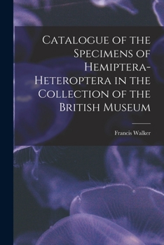 Paperback Catalogue of the Specimens of Hemiptera-Heteroptera in the Collection of the British Museum Book