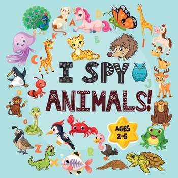 Paperback I Spy Animals Book Ages 2-5: A Fun I spy and Guessing Game for kids age 2-5 Year Olds Featuring over 100 Cute Animal images for Kids, Toddler and P Book