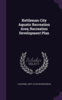Hardcover Kettleman City Aquatic Recreation Area; Recreation Development Plan Book