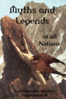 Myths and legends of all nations; famous stories from the Greek, German, English, Spanish, Scandinavian, Danish, French, Russian, Bohemian, Italian and other sources