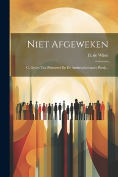 Paperback Niet Afgeweken: G. Groen Van Prinsterer En De Antirevolutionaire Partij... [Dutch] Book