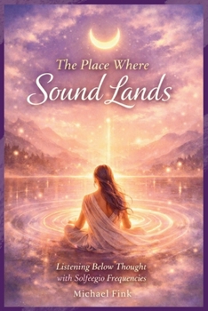The Place Where Sound Lands: Listening Below Thought with Solfeggio Frequencies (SUPERFLOWBALANCE: The Feminine Art of Reconnection)