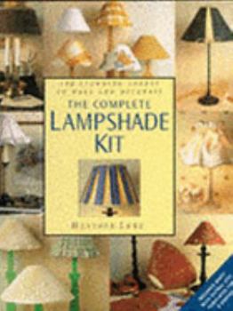 Hardcover The Complete Lampshade Kit: 100 Stunning Shades to Make and Decorate Book