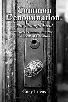 Paperback Common Denomination: The Thought Field: Essays Humanizing the Concept of Creation Book