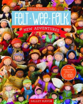 Paperback Felt Wee Folk - New Adventures: 120 Enchanting Dolls Book
