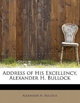 Paperback Address of His Excellency, Alexander H. Bullock Book