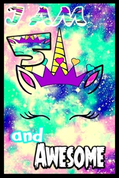 I am 5 and Awesome: Unicorn Journal A Happy Birthday 4 Years Old Unicorn Journal Notebook for Kids, Birthday Unicorn Journal for Girls / 4 Year Old Birthday Gift for Girls!