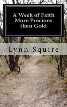 Paperback A Week of Faith More Precious than Gold: Seven Short Stories and Devotionals Book