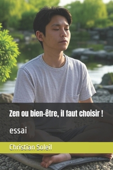Zen ou bien-être, il faut choisir !: essai (French Edition)
