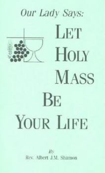 Paperback Our Lady Says: Let Holy Mass Be Your Life Book