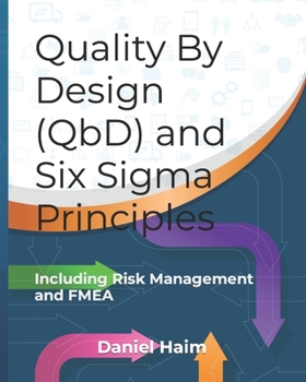 Paperback Quality By Design (QbD) and Six Sigma Principles: including Risk Management and FMEA Book
