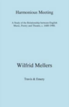 Paperback Harmonious Meeting. A Study of the Relationship between English Music, Poetry and Theatre, c. 1600-1900. Book