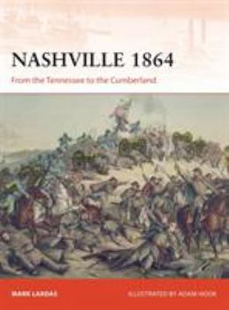 Nashville 1864: From the Tennessee to the Cumberland - Book #314 of the Osprey Campaign