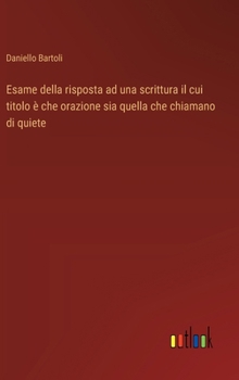 Esame della risposta ad una scrittura il cui titolo è che orazione sia quella che chiamano di quiete (Italian Edition)