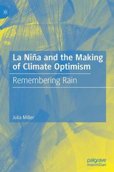 Hardcover La Niña and the Making of Climate Optimism: Remembering Rain Book