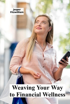 Paperback Weaving Your Way to Financial Wellness: DIY Techniques for Budgeting, Investing, and Savvy Saving Book