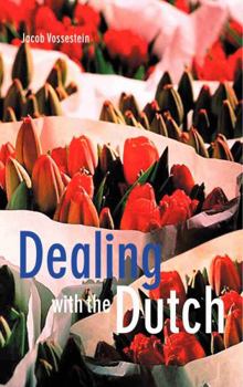 Paperback Dealing with the Dutch: A Guide for Visitors, New Residents and Better Business Relationships Book