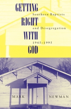 Getting Right With God: Southern Baptists and Desegregation. 1945-1995 (Religion & American Culture) - Book  of the Religion and American Culture