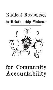 Paperback Radical Responses to Relationship Violence: For Community Accountability Book