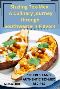 Paperback Sizzling Tex-Mex: A Culinary Journey through Southwestern Flavors Book