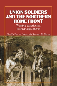 Hardcover Union Soldiers and the Northern Home Front: Wartime Experiences, Postwar Adjustments Book