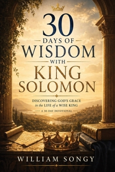 30 Days of Wisdom with King Solomon: Discovering God's Grace in the Life of a Wise King