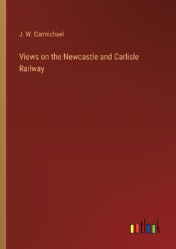 Paperback Views on the Newcastle and Carlisle Railway Book