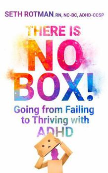 Paperback There Is No Box!: Going from Failing to Thriving with ADHD Book