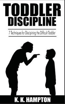 Paperback Toddler Discipline: 7 Techniques for Disciplining the Difficult Toddler Book