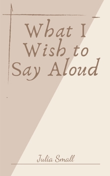 Paperback What I Wish to Say Aloud Book