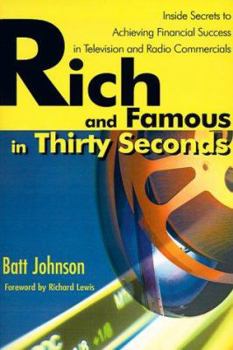 Paperback Rich and Famous in Thirty Seconds: Inside Secrets to Achieving Financial Success in Television and Radio Commercials Book