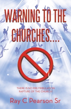 Paperback Warning to the Churches....: There Is No Pre-Tribulation Rapture of the Church! Book