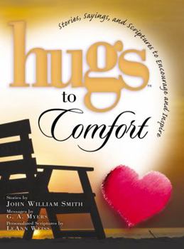 Hardcover Hugs to Comfort: Stories, Sayings and Scriptures to Encourage and Inspire the Heart Book