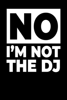 No I´M Not The DJ: DJ Notebook I Notizbuch I Calepin I Taccuino I Cuaderno I Caderno I Notitieblok I Notatnik I 6x9 I A5 I 120 Pages I Dot Grid I ... I Teacher I Students I Writing I Drawing I